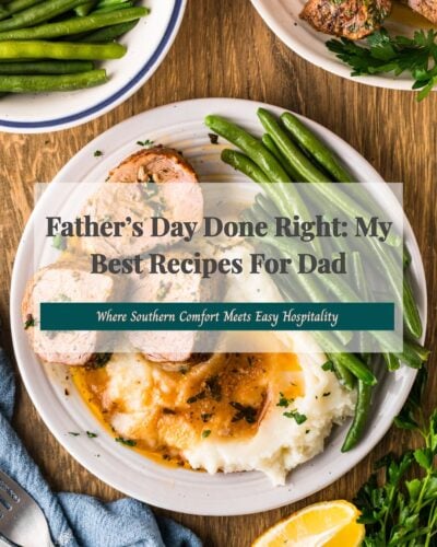 Father’s Day Done Right: My Best Recipes For Dad